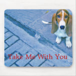 "Take Me with You" mousepads