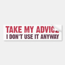 Take My Advice Bumper Stickers