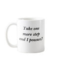 Take one more step and I pounce!! mugs by MamaTaz Take one more step and I pounce!! mugs
