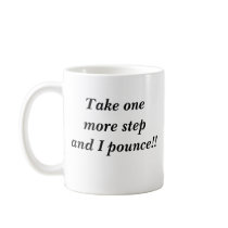 Take one more step and I pounce!! mugs by MamaTaz Take one more step and I pounce!! mugs