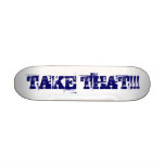 TAKE THAT!!!  skateboard