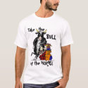 Take the Bull by the Horns! t-shirts