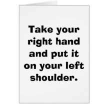 Take your right hand and put it on your left sh... greeting card