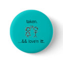 taken ...&& love'n itt. buttons