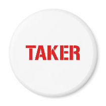 Taker - Funny comedy humour sex greedy Refrigerator Magnets