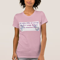 takes a lot of courage t-shirts