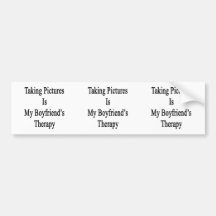 Taking Pictures Is My Boyfriend's Therapy Bumper Stickers
