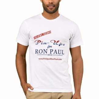 Talent Scout/Pin Ups 4 Ron Paul Shirt! shirt