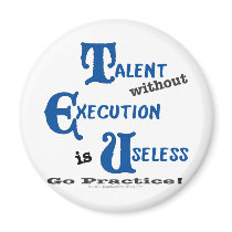 Talent without Execution is Worthless! Magnets