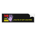 Talk 2 The Hand ...cause the ear don't understand! bumper stickers