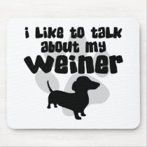 Talk About My Weiner Mouse Pads