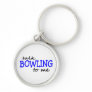 Talk Bowling To Me Key Chain
