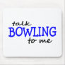 Talk Bowling To Me Mouse Pads