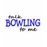 Talk Bowling To Me T-shirt