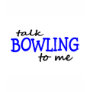 Talk Bowling To Me Tee Shirt