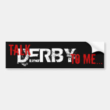 Talk Derby to me... Bumper Stickers