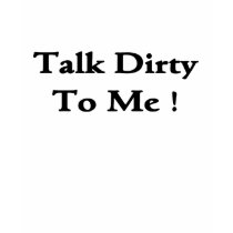 Talk Dirty To Me! t-shirts