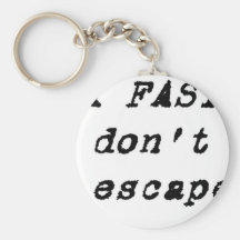 Talk Fast!! They Dont Know I Escaped Keychains
