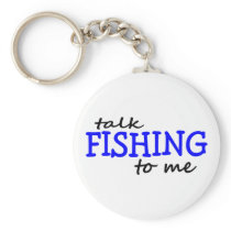 Talk Fishing To Me keychains