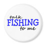 Talk Fishing To Me Fridge Magnets