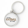 Talk Football To Me Keychain