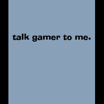 talk gamer to me.