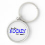 Talk Hockey To Me Key Chains