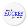 Talk Hockey To Me Fridge Magnet