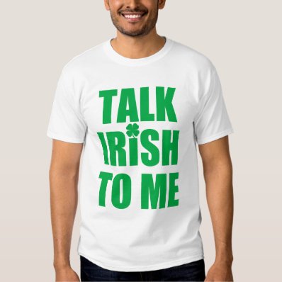 Talk Irish to me Tee Shirts