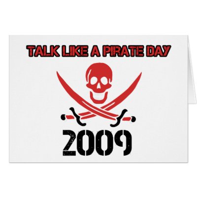 celebrate talk like a pirate day 2009 in stylea fun holiday fer all yer friends and familyboys and girls 