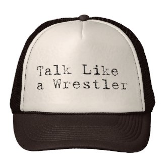 Talk Like a Wrestler Trucker Hat