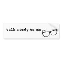 Talk Nerdy to Me Bumper Sticker
