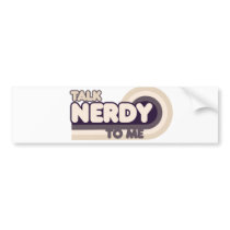 Talk Nerdy to me Bumper Stickers