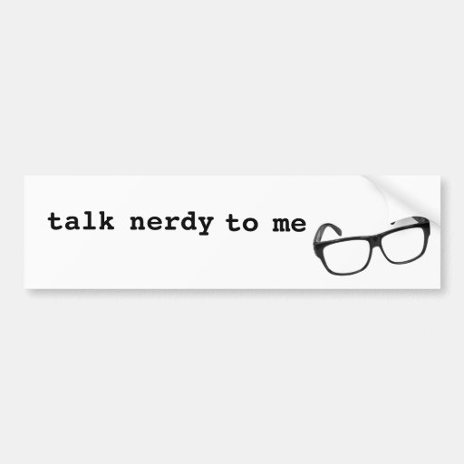 Talk Nerdy to Me Bumper Sticker Zazzle