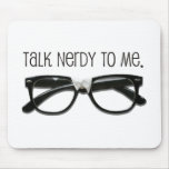 Talk Nerdy To Me Mouse Pads