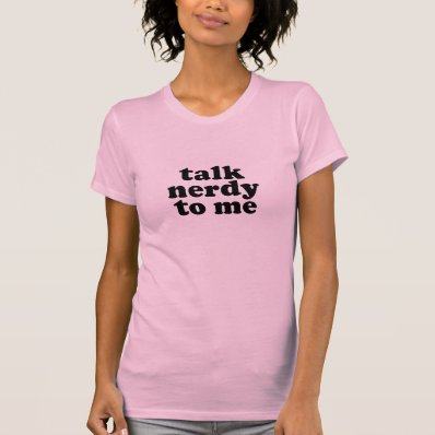 Talk Nerdy To Me Shirt