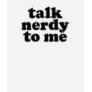 Talk nerdy to me tee shirts Talk nerdy to me tee shirts