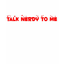 Talk Nerdy To Me t-shirts