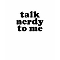 Talk Nerdy To Me t-shirts