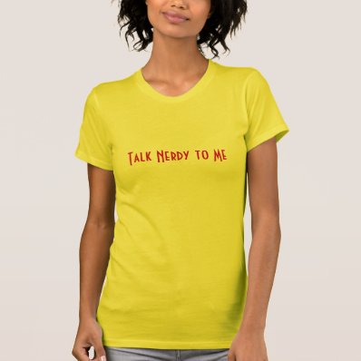 Talk Nerdy to Me Tshirts