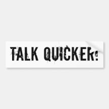 Talk Quicker! Bumper Stickers