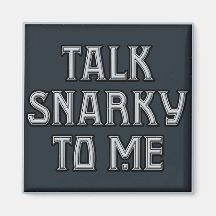 Talk Snarky to Me Magnet