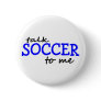 Talk Soccer To Me Pin
