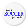 Talk Soccer To Me Refrigerator Magnets