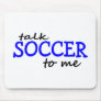 Talk Soccer To Me Mouse Pad