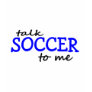 Talk Soccer To Me T-shirt