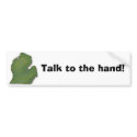 Talk to the hand! bumper stickers