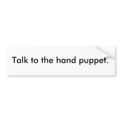 Talk to the hand puppet.