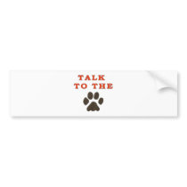 TALK TO THE PAW BUMPER STICKERS