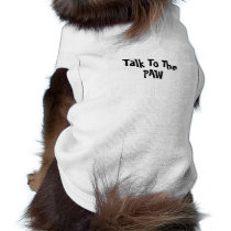 Talk To The PAW Dog Shirt pet clothing by LetThemEatCupcakes Talk To The PAW Dog Shirt pet clothing